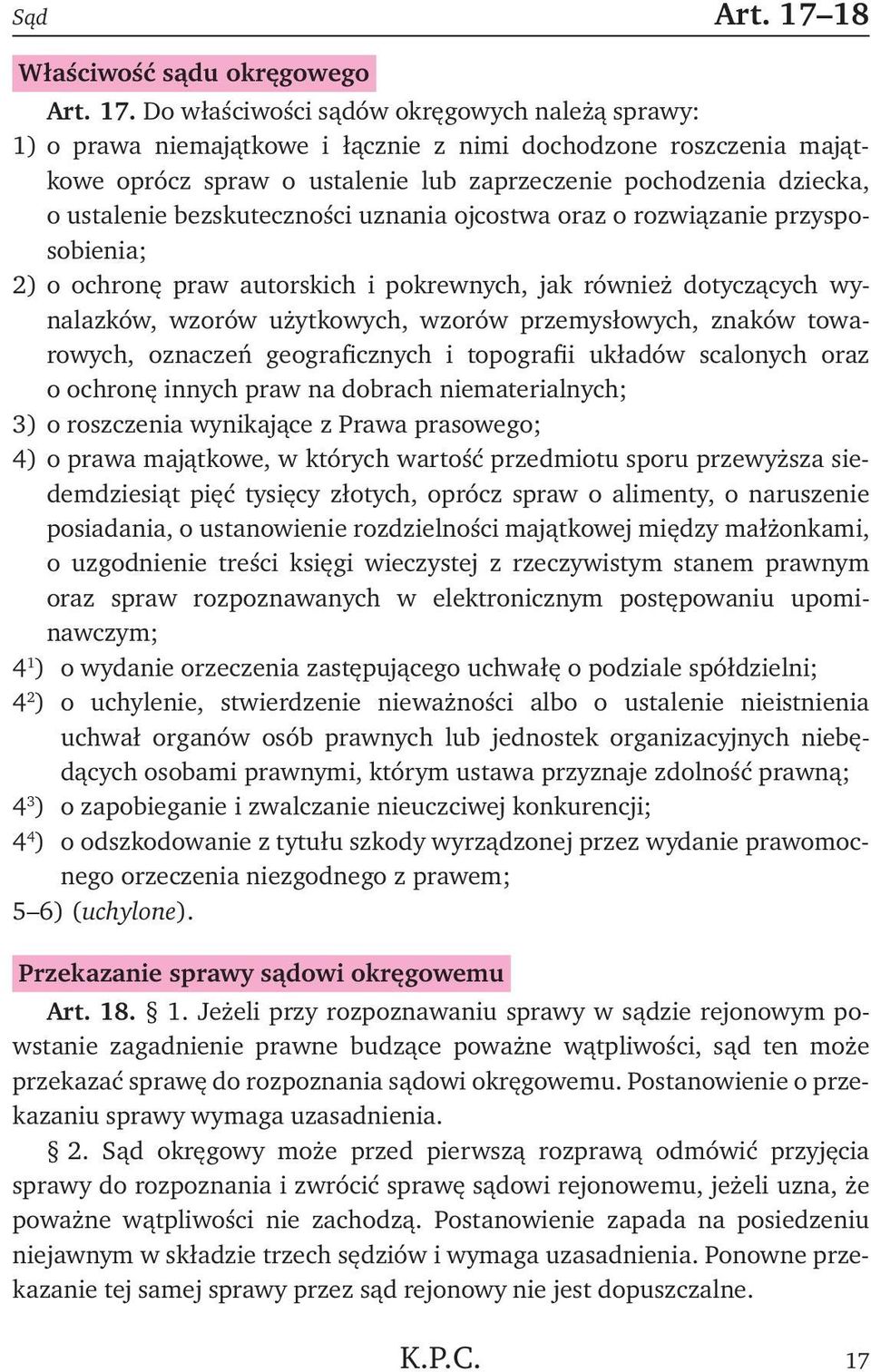 Do właściwości sądów okręgowych należą sprawy: 1) o prawa niemajątkowe i łącznie z nimi dochodzone roszczenia majątkowe oprócz spraw o ustalenie lub zaprzeczenie pochodzenia dziecka, o ustalenie