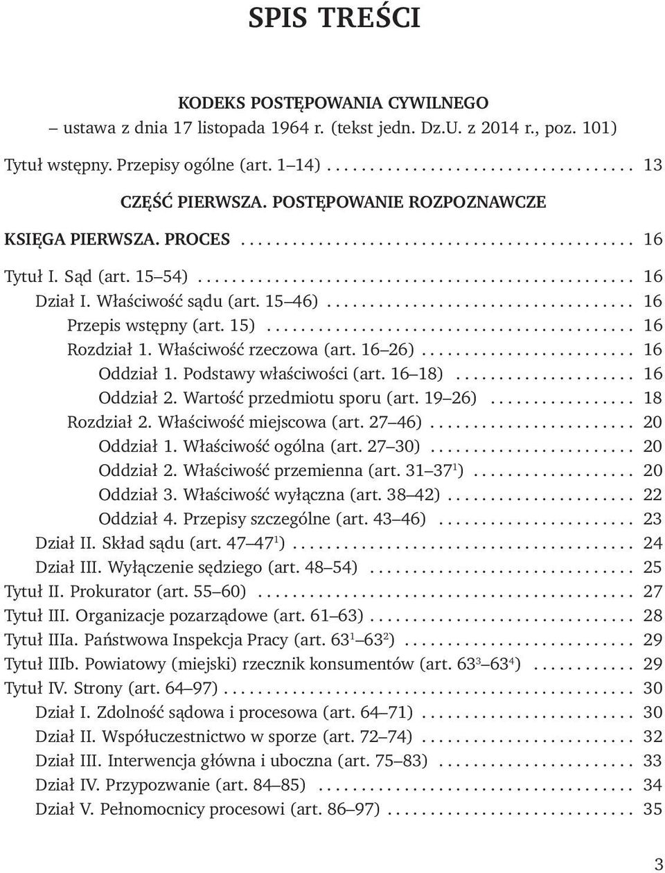Właściwość sądu (art. 15 46).................................... 16 Przepis wstępny (art. 15)........................................... 16 Rozdział 1. Właściwość rzeczowa (art. 16 26)......................... 16 Oddział 1.
