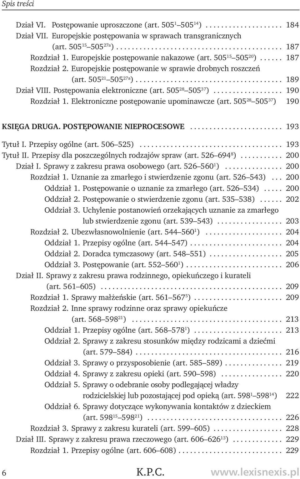 Postępowania elektroniczne (art. 505 28 505 37 ).................. 190 Rozdział 1. Elektroniczne postępowanie upominawcze (art. 505 28 505 37 ) 190 KSIĘGA DRUGA. POSTĘPOWANIE NIEPROCESOWE.