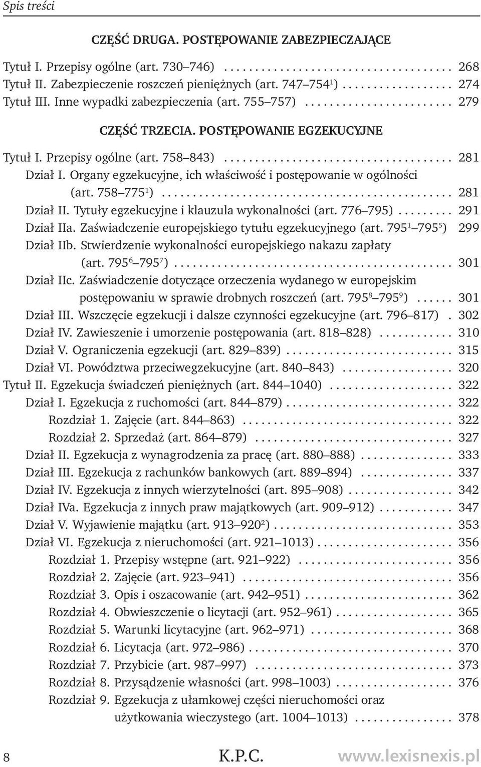 Organy egzekucyjne, ich właściwość i postępowanie w ogólności (art. 758 775 1 )............................................... 281 Dział II. Tytuły egzekucyjne i klauzula wykonalności (art. 776 795).