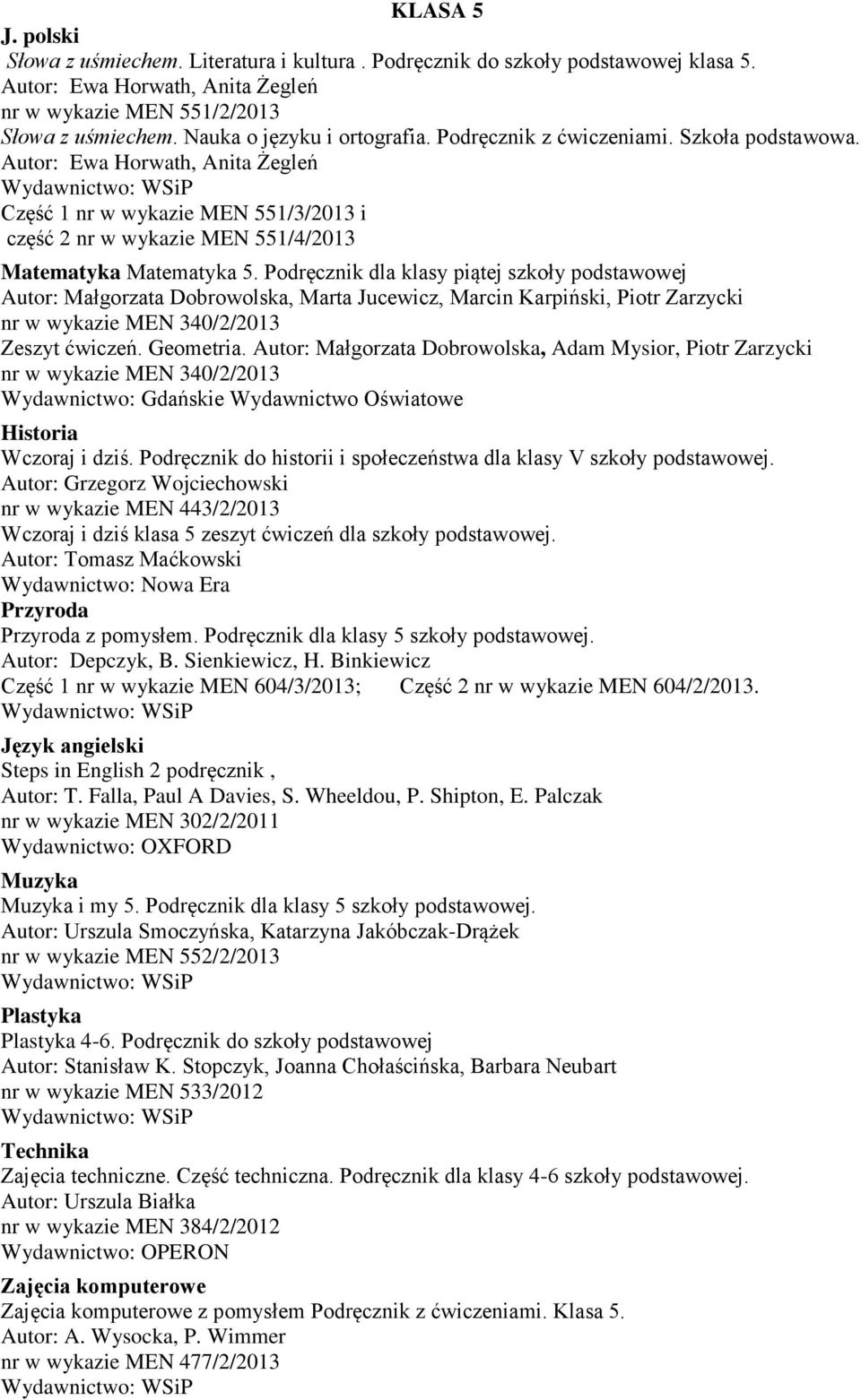 Autor: Ewa Horwath, Anita Żegleń Część 1 nr w wykazie MEN 551/3/2013 i część 2 nr w wykazie MEN 551/4/2013 Matematyka Matematyka 5.