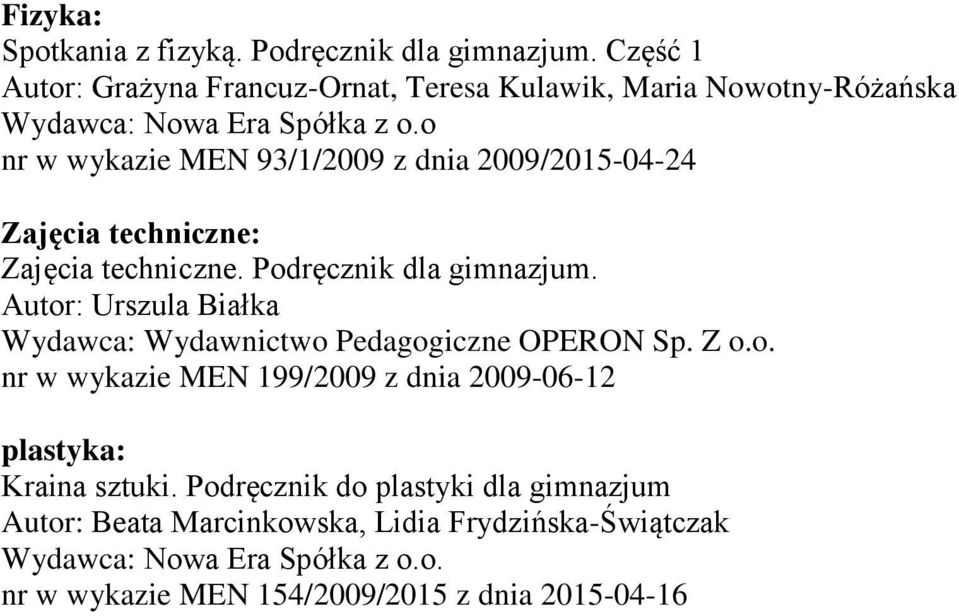 o nr w wykazie MEN 93/1/2009 z dnia 2009/2015-04-24 Zajęcia techniczne: Zajęcia techniczne. Podręcznik dla gimnazjum.