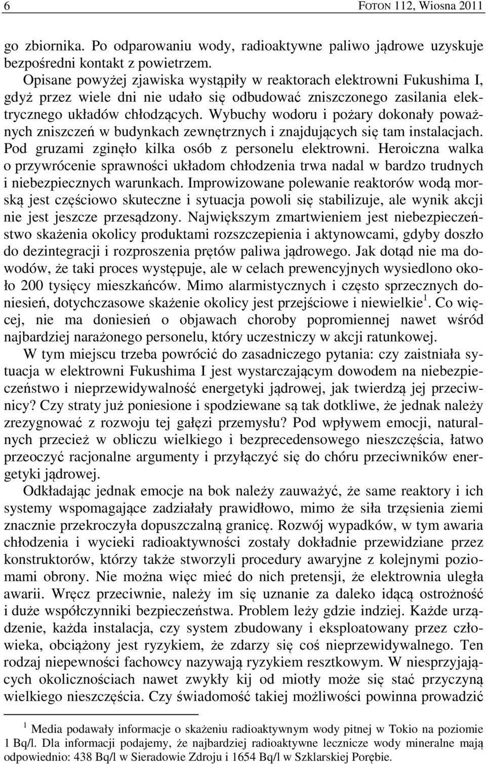 Wybuchy wodoru i pożary dokonały poważnych zniszczeń w budynkach zewnętrznych i znajdujących się tam instalacjach. Pod gruzami zginęło kilka osób z personelu elektrowni.