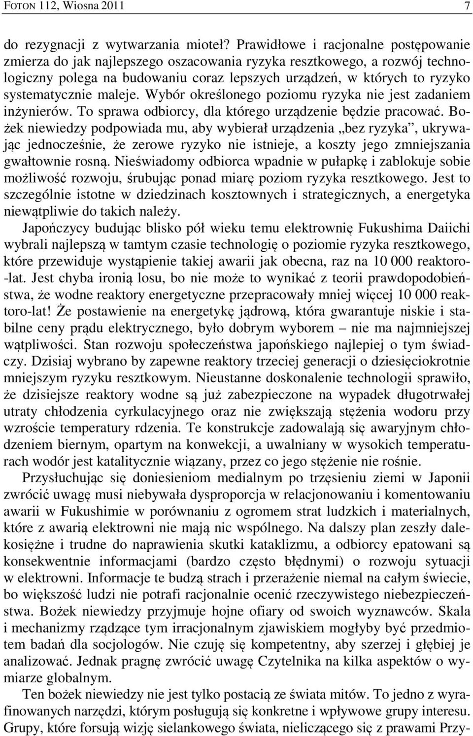 maleje. Wybór określonego poziomu ryzyka nie jest zadaniem inżynierów. To sprawa odbiorcy, dla którego urządzenie będzie pracować.