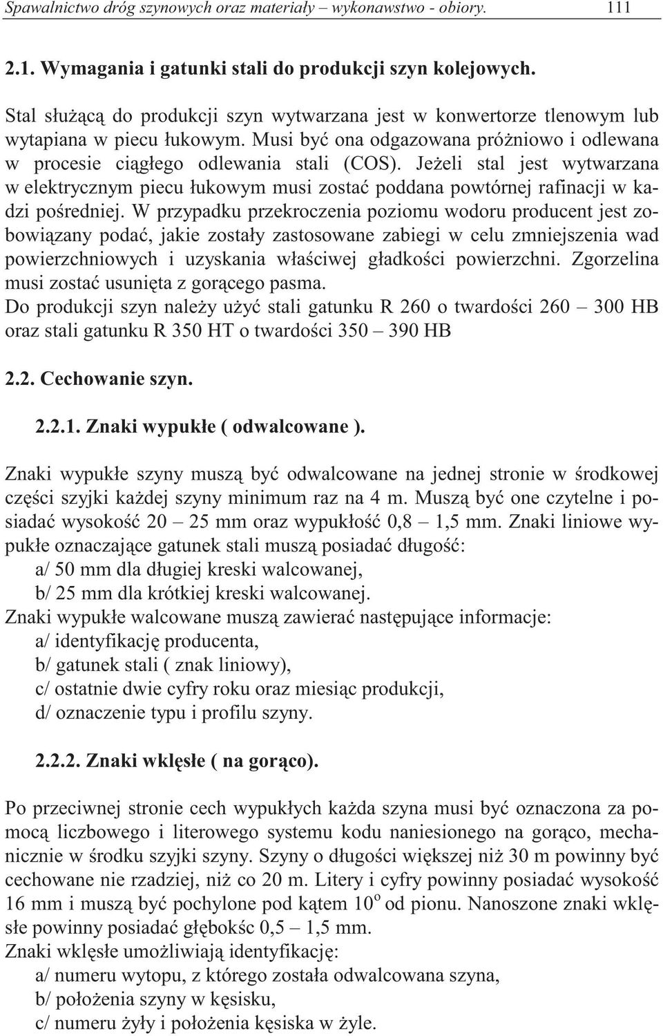 Je eli stal jest wytwarzana w elektrycznym piecu łukowym musi zosta poddana powtórnej rafinacji w kadzi po redniej.