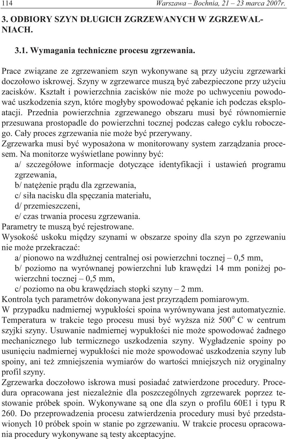Kształt i powierzchnia zacisków nie mo e po uchwyceniu powodowa uszkodzenia szyn, które mogłyby spowodowa p kanie ich podczas eksploatacji.