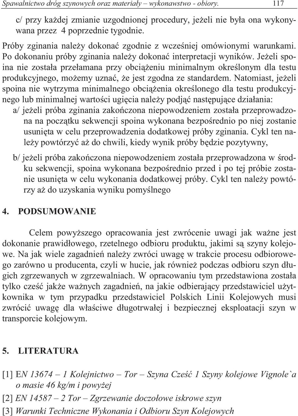 Je eli spoina nie została przełamana przy obci eniu minimalnym okre lonym dla testu produkcyjnego, mo emy uzna, e jest zgodna ze standardem.
