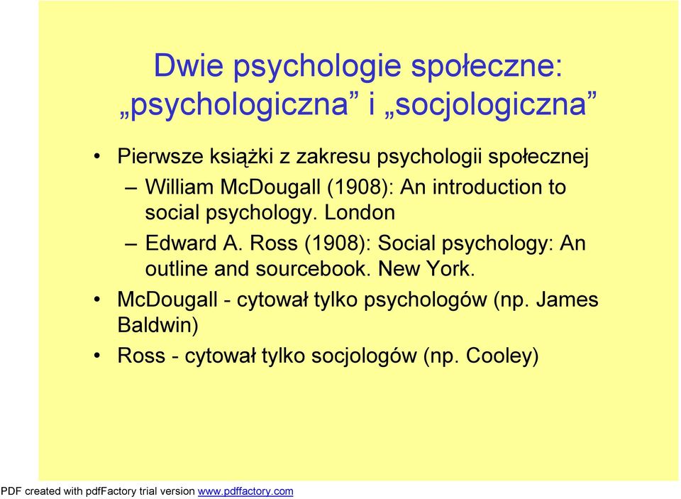 London Edward A. Ross (1908): Social psychology: An outline and sourcebook. New York.