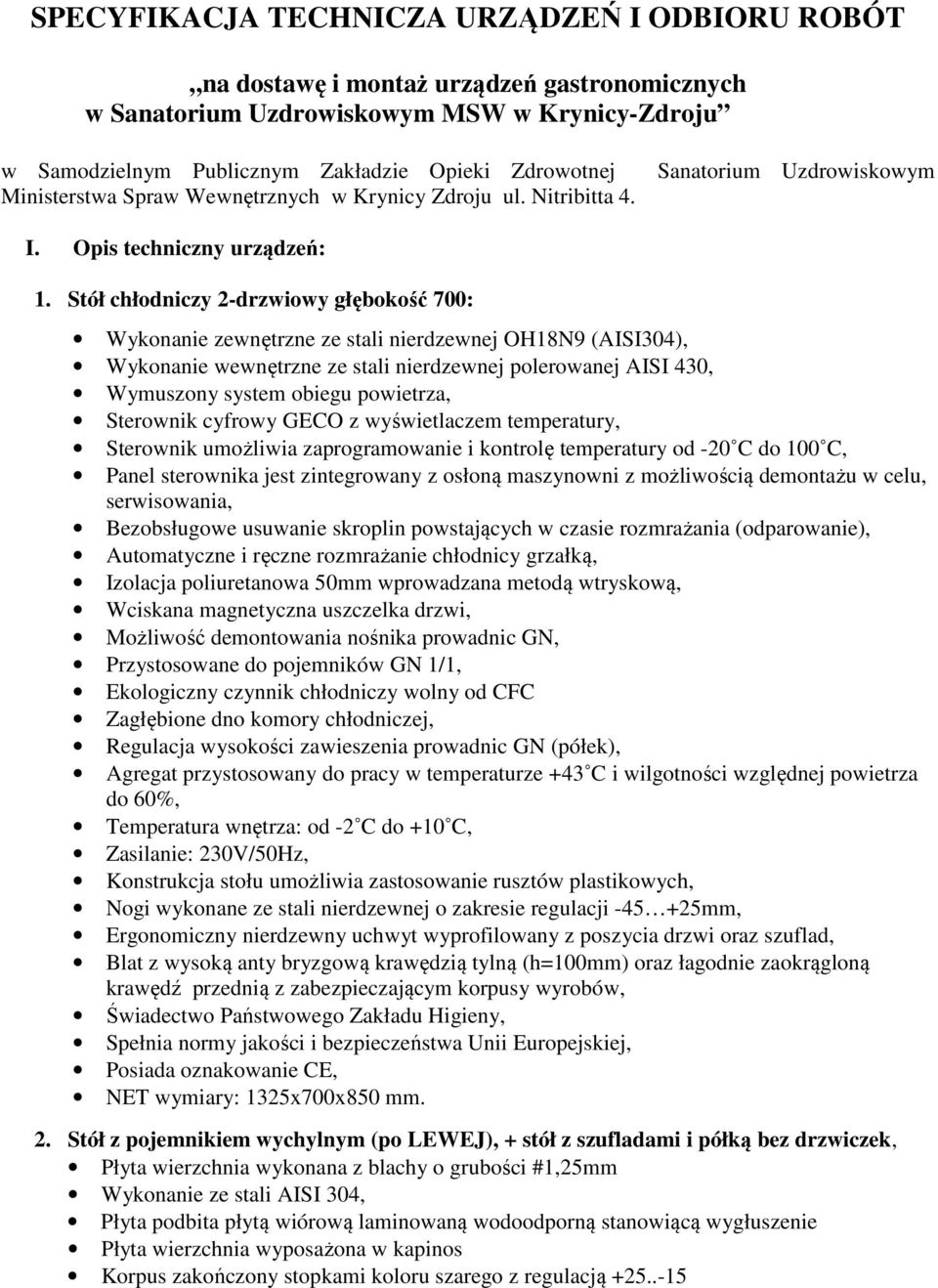 Stół chłodniczy 2-drzwiowy głębokość 700: Wykonanie zewnętrzne ze stali nierdzewnej OH18N9 (AISI304), Wykonanie wewnętrzne ze stali nierdzewnej polerowanej AISI 430, Wymuszony system obiegu