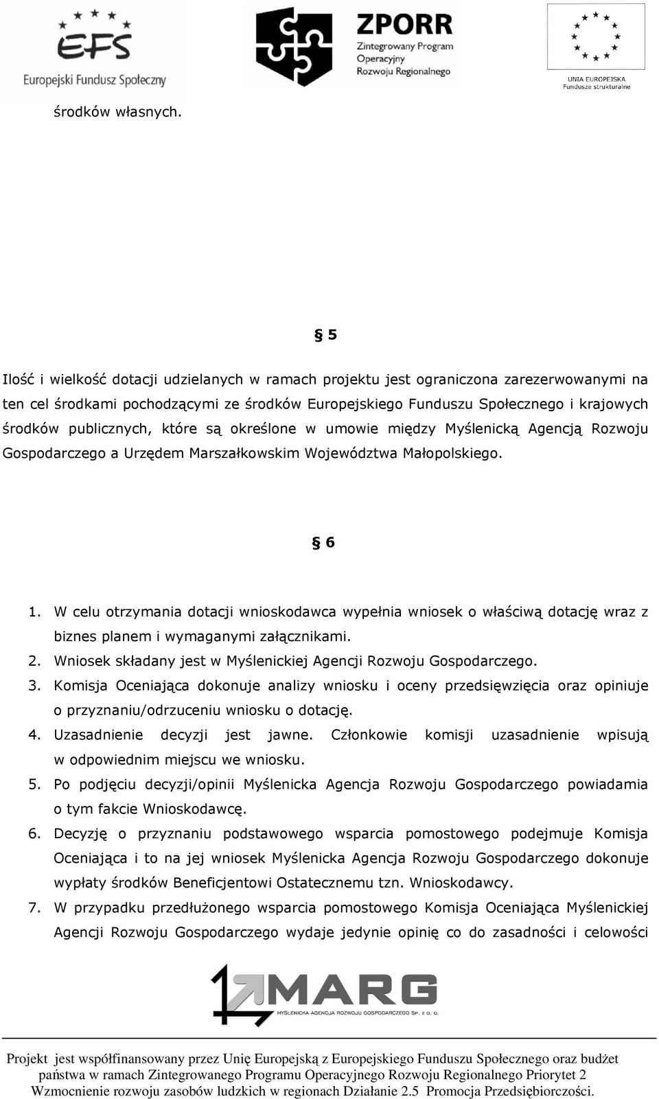 publicznych, które są określone w umowie między Myślenicką Agencją Rozwoju Gospodarczego a Urzędem Marszałkowskim Województwa Małopolskiego. 6 1.