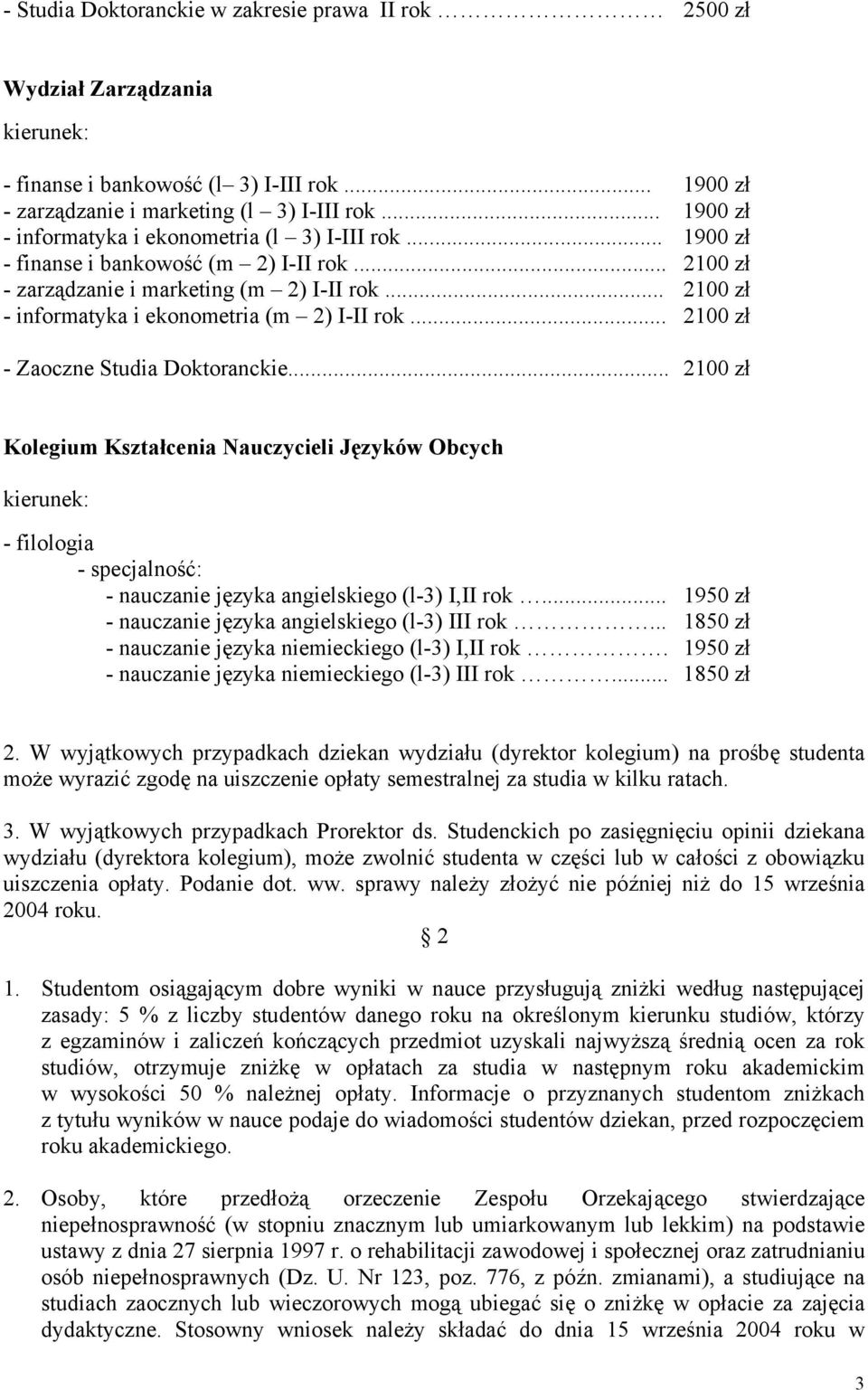 .. 2100 zł - informatyka i ekonometria (m 2) I-II rok... 2100 zł - Zaoczne Studia Doktoranckie.