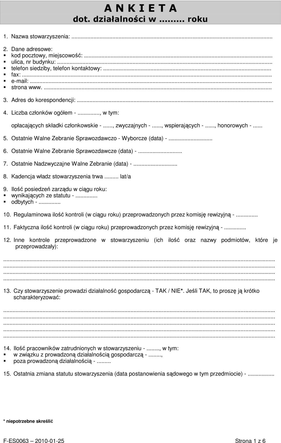 Ostatnie Walne Zebranie Sprawozdawczo - Wyborcze (data) -... 6. Ostatnie Walne Zebranie Sprawozdawcze (data) -... 7. Ostatnie Nadzwyczajne Walne Zebranie (data) -... 8.