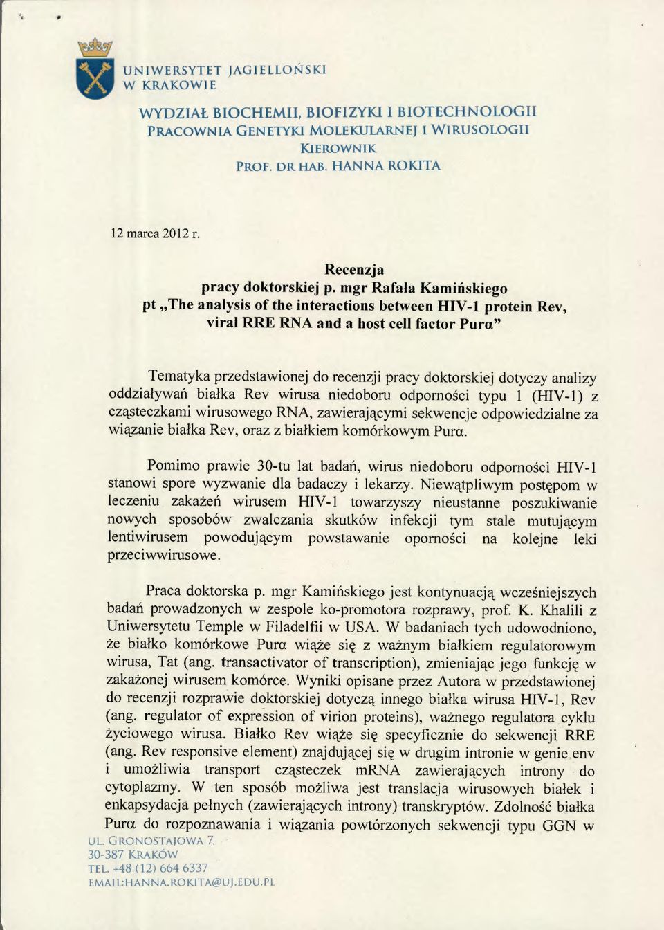 mgr Rafała Kamińskiego pt The analysis of the interactions between HIV-1 protein Rev, viral RRE RNA and a host celi factor Pura" Tematyka przedstawionej do recenzji pracy doktorskiej dotyczy analizy