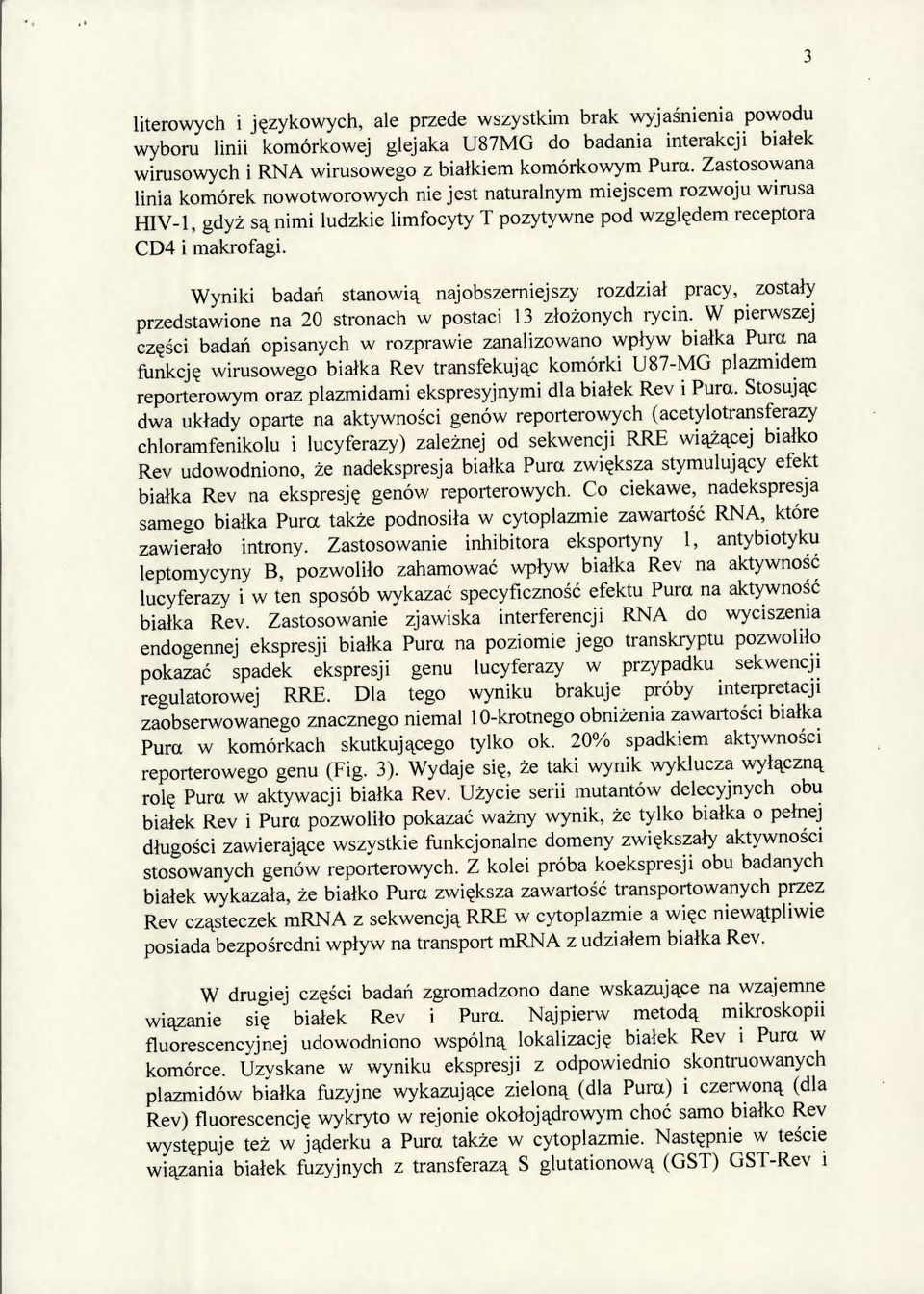 Wyniki badań stanowią najobszerniejszy rozdział pracy, zostały przedstawione na 20 stronach w postaci 13 złożonych rycin.