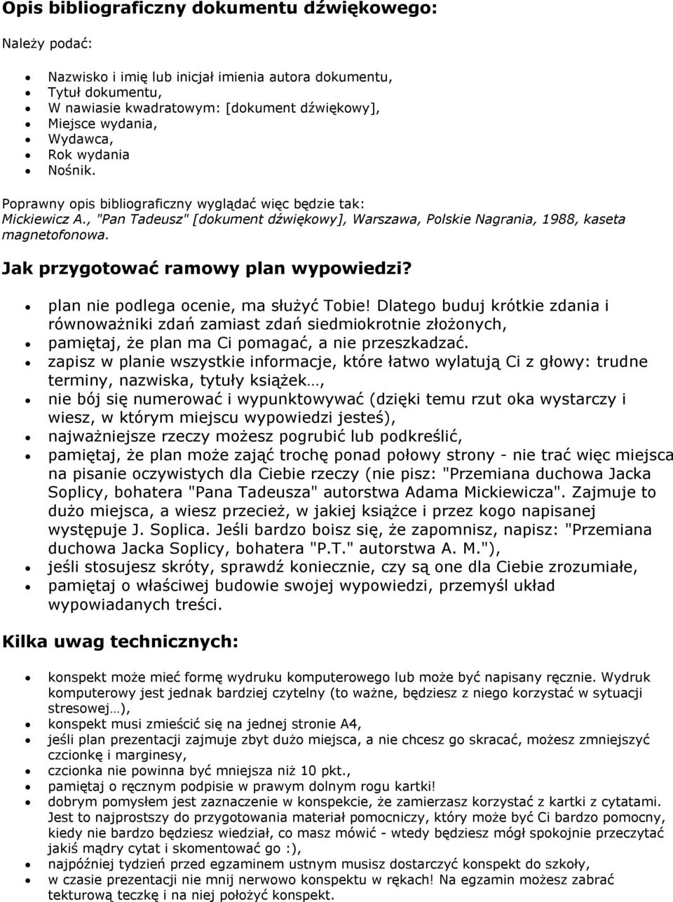 Dlatego buduj krótkie zdania i równoważniki zdań zamiast zdań siedmiokrotnie złożonych, pamiętaj, że plan ma Ci pomagać, a nie przeszkadzać.