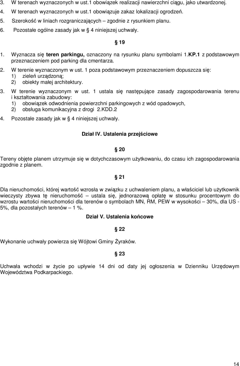 1 z podstawowym przeznaczeniem pod parking dla cmentarza. 2. W terenie wyznaczonym w ust. 1 poza podstawowym przeznaczeniem dopuszcza się: 1) zieleń urządzoną; 2) obiekty małej architektury. 3.