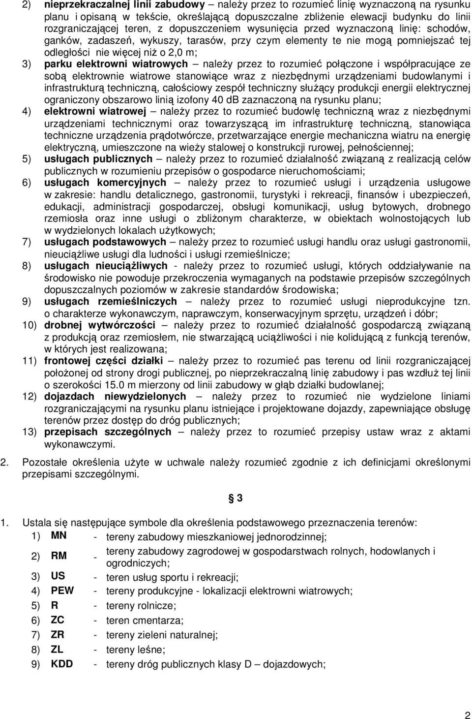 elektrowni wiatrowych naleŝy przez to rozumieć połączone i współpracujące ze sobą elektrownie wiatrowe stanowiące wraz z niezbędnymi urządzeniami budowlanymi i infrastrukturą techniczną, całościowy