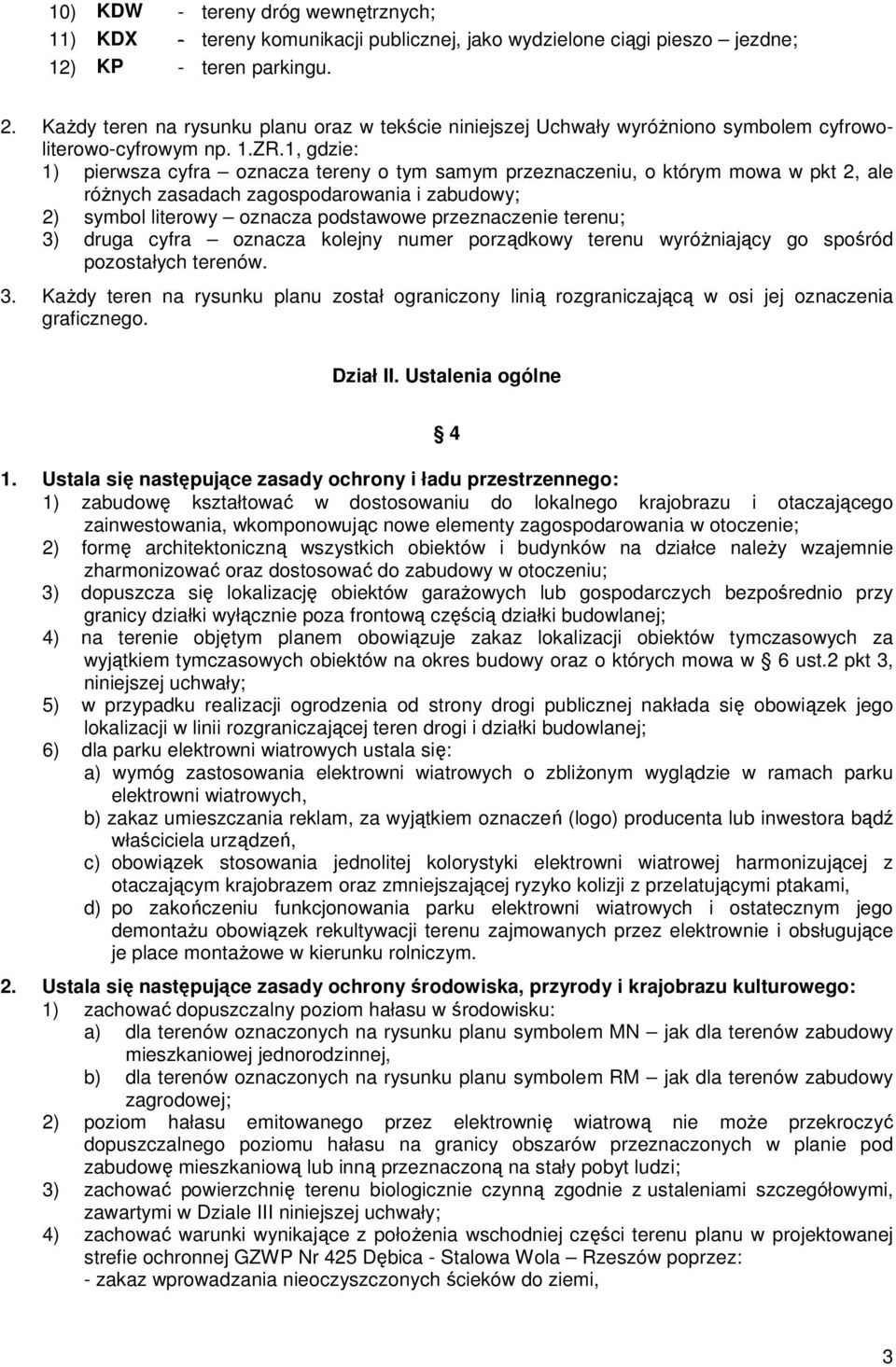 1, gdzie: 1) pierwsza cyfra oznacza tereny o tym samym przeznaczeniu, o którym mowa w pkt 2, ale róŝnych zasadach zagospodarowania i zabudowy; 2) symbol literowy oznacza podstawowe przeznaczenie