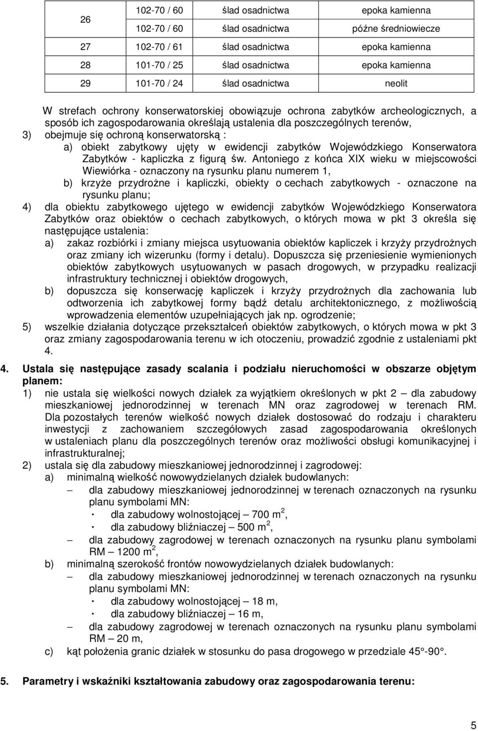 się ochroną konserwatorską : a) obiekt zabytkowy ujęty w ewidencji zabytków Wojewódzkiego Konserwatora Zabytków - kapliczka z figurą św.