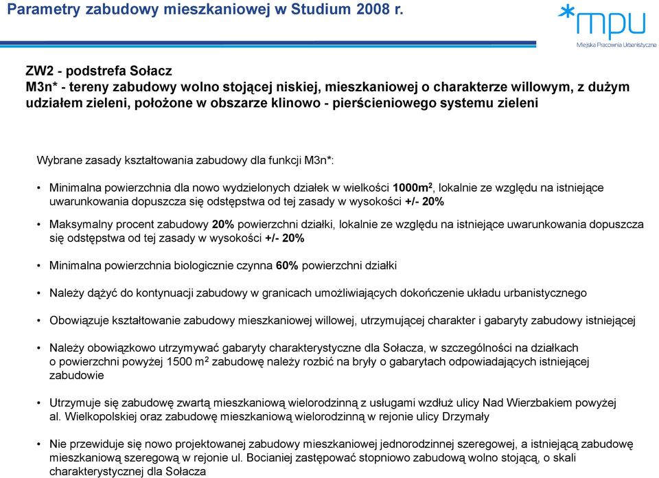 Wybrane zasady kształtowania zabudowy dla funkcji M3n*: Minimalna powierzchnia dla nowo wydzielonych działek w wielkości 1000m 2, lokalnie ze względu na istniejące uwarunkowania dopuszcza się