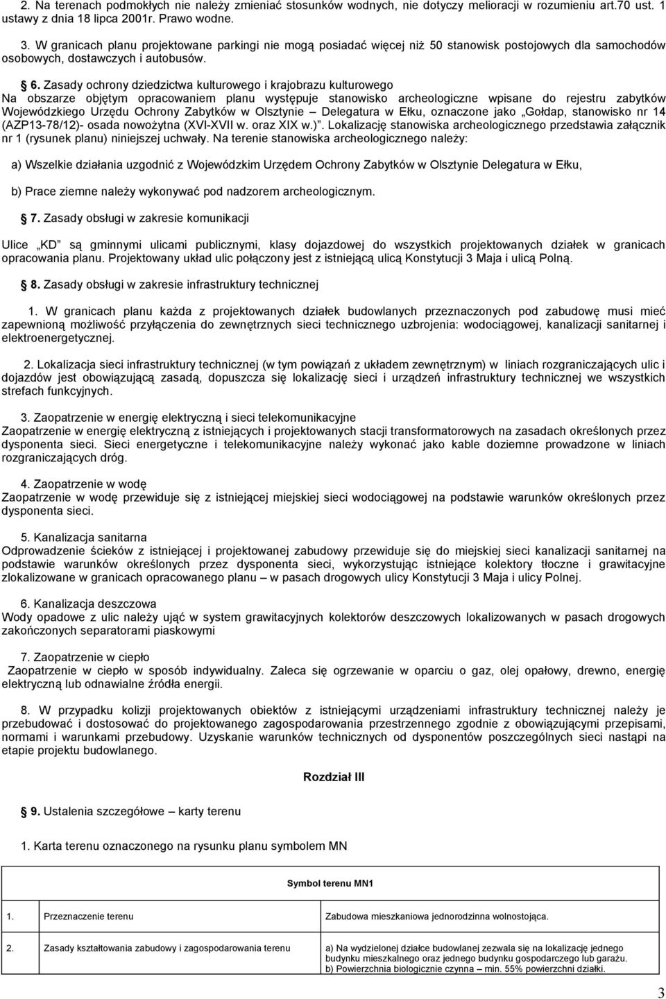 Zasady ochrony dziedzictwa kulturowego i krajobrazu kulturowego Na obszarze objętym opracowaniem planu występuje stanowisko archeologiczne wpisane do rejestru zabytków Wojewódzkiego Urzędu Ochrony