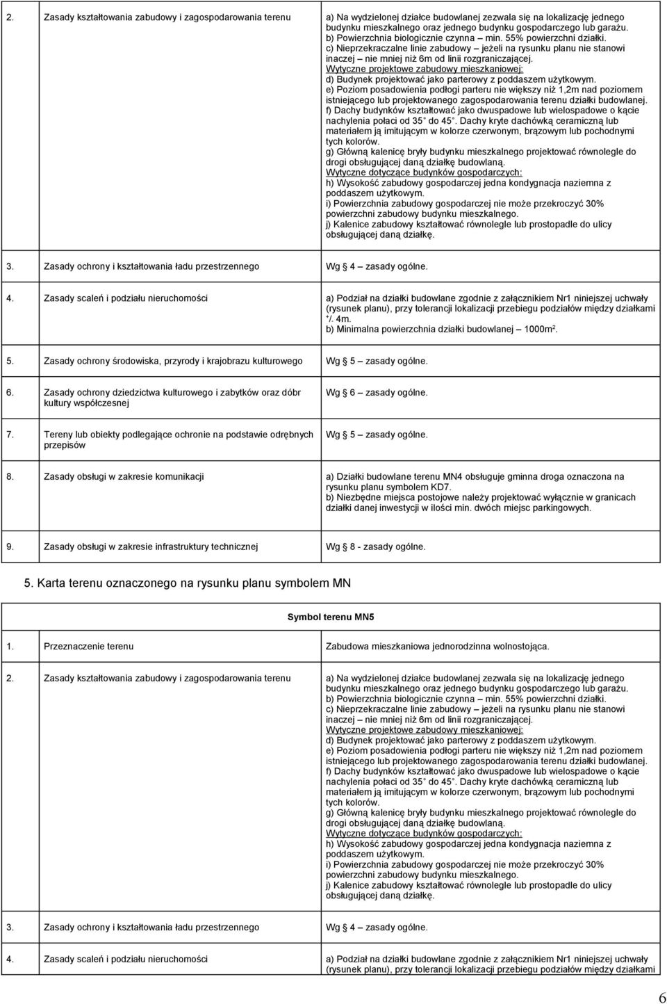 Wytyczne projektowe zabudowy mieszkaniowej: d) Budynek projektować jako parterowy z poddaszem użytkowym.