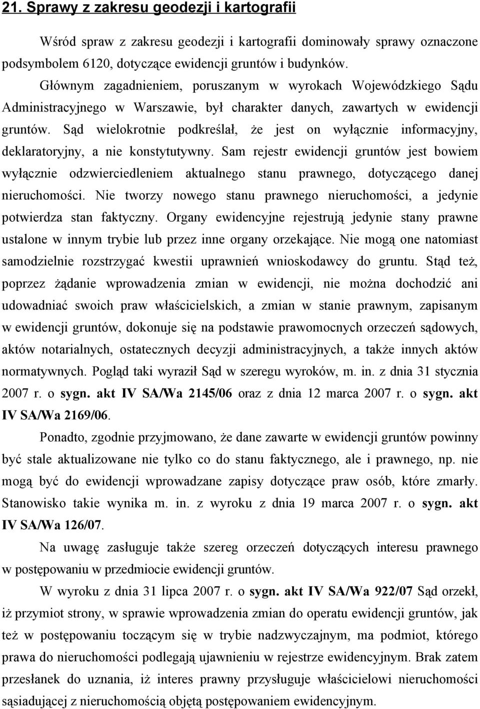 Sąd wielokrotnie podkreślał, że jest on wyłącznie informacyjny, deklaratoryjny, a nie konstytutywny.