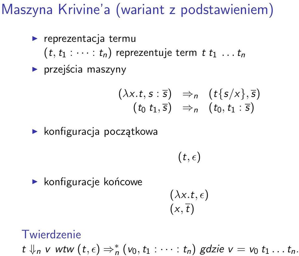 t, s : s) n (t{s/x}, s) (t 0 t 1, s) n (t 0, t 1 : s) (t, ɛ) konfiguracje końcowe