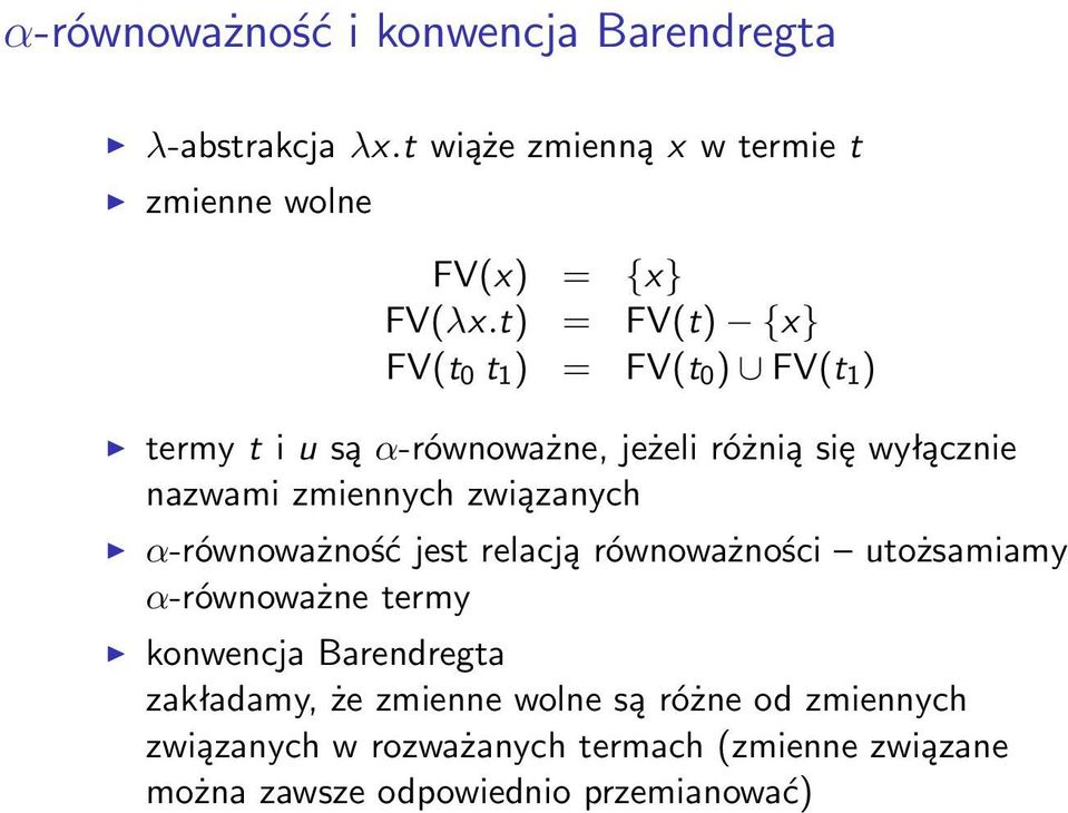 zmiennych związanych α-równoważność jest relacją równoważności utożsamiamy α-równoważne termy konwencja Barendregta