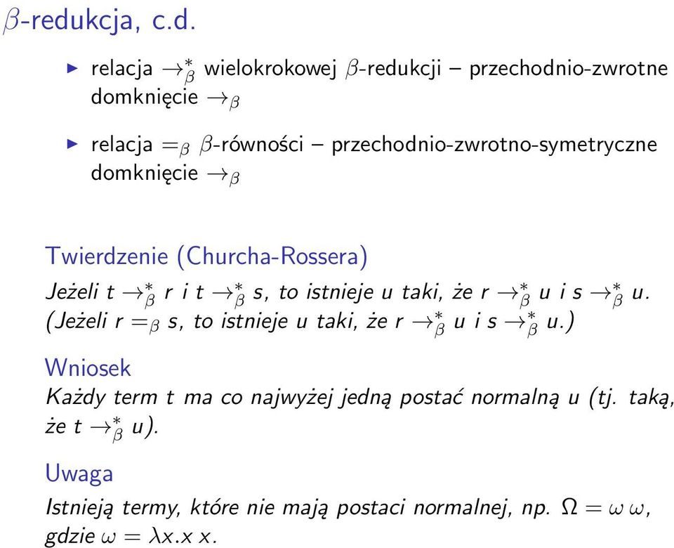 relacja β wielokrokowej kcji przechodnio-zwrotne domknięcie β relacja = β β-równości przechodnio-zwrotno-symetryczne