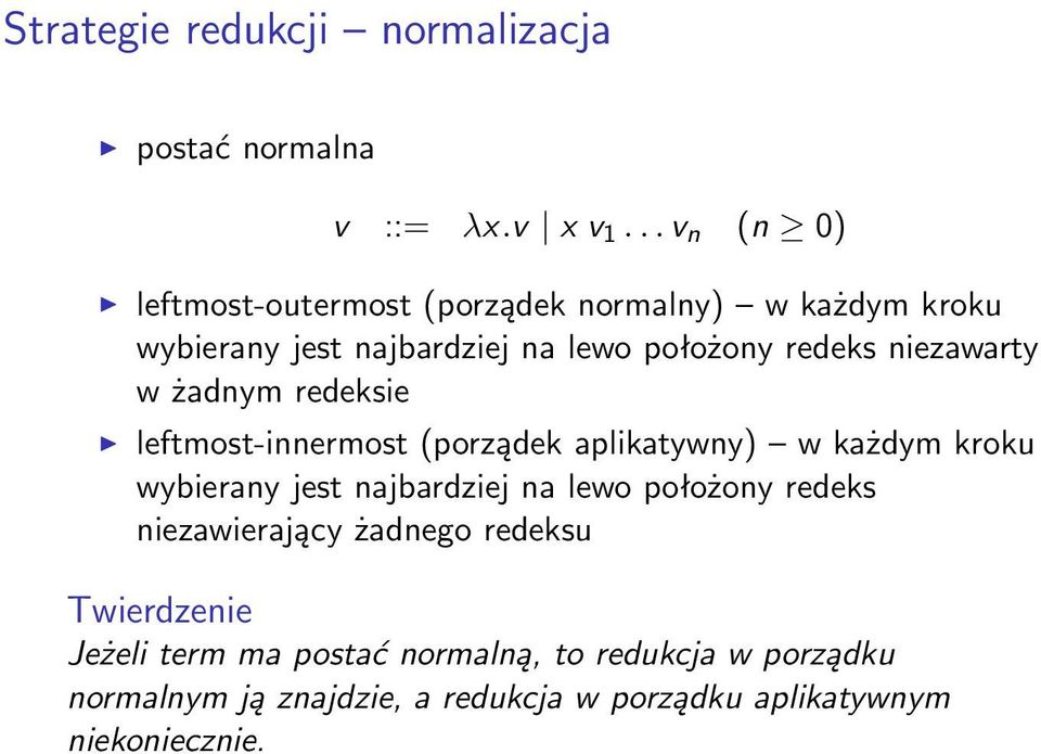 niezawarty w żadnym redeksie leftmost-innermost (porządek aplikatywny) w każdym kroku wybierany jest najbardziej na lewo