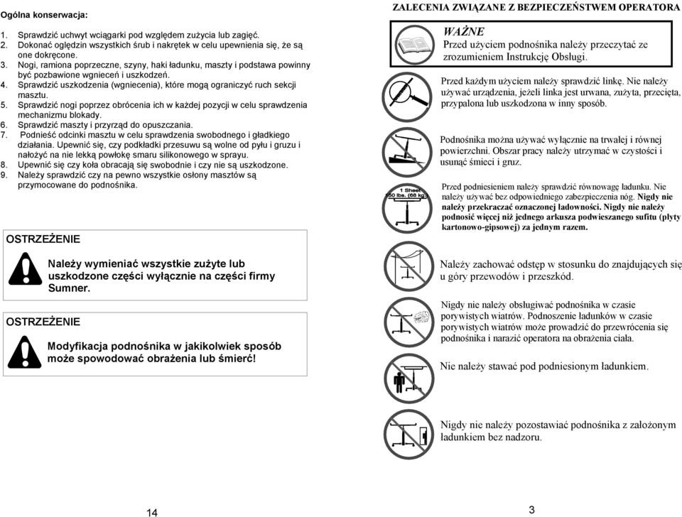 Sprawdzić nogi poprzez obrócenia ich w każdej pozycji w celu sprawdzenia mechanizmu blokady. 6. Sprawdzić maszty i przyrząd do opuszczania. 7.