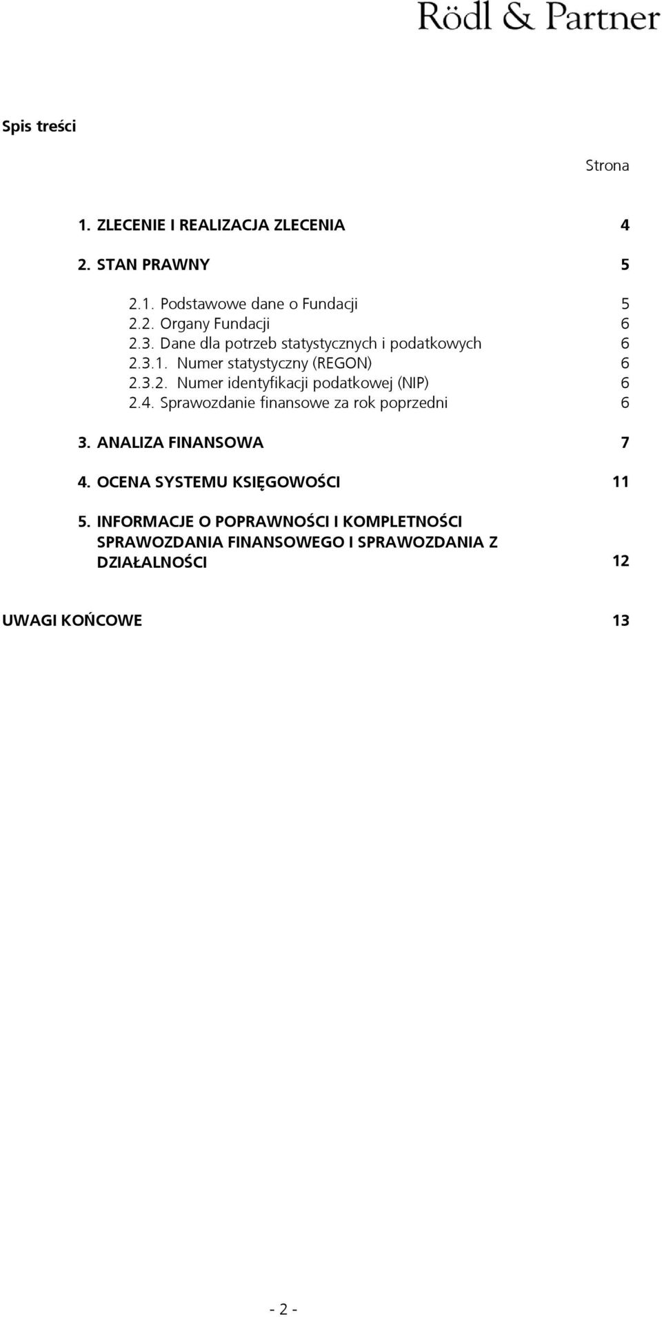 4. Sprawozdanie finansowe za rok poprzedni 6 3. ANALIZA FINANSOWA 7 4. OCENA SYSTEMU KSIĘGOWOŚCI 11 5.