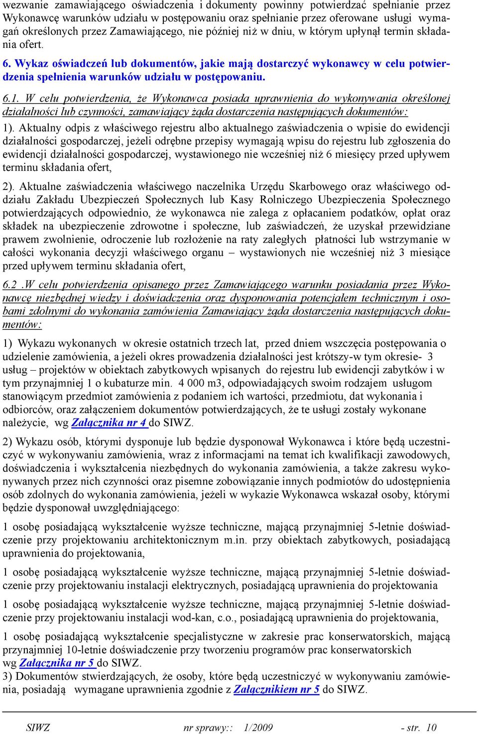 Wykaz oświadczeń lub dokumentów, jakie mają dostarczyć wykonawcy w celu potwierdzenia spełnienia warunków udziału w postępowaniu. 6.1.