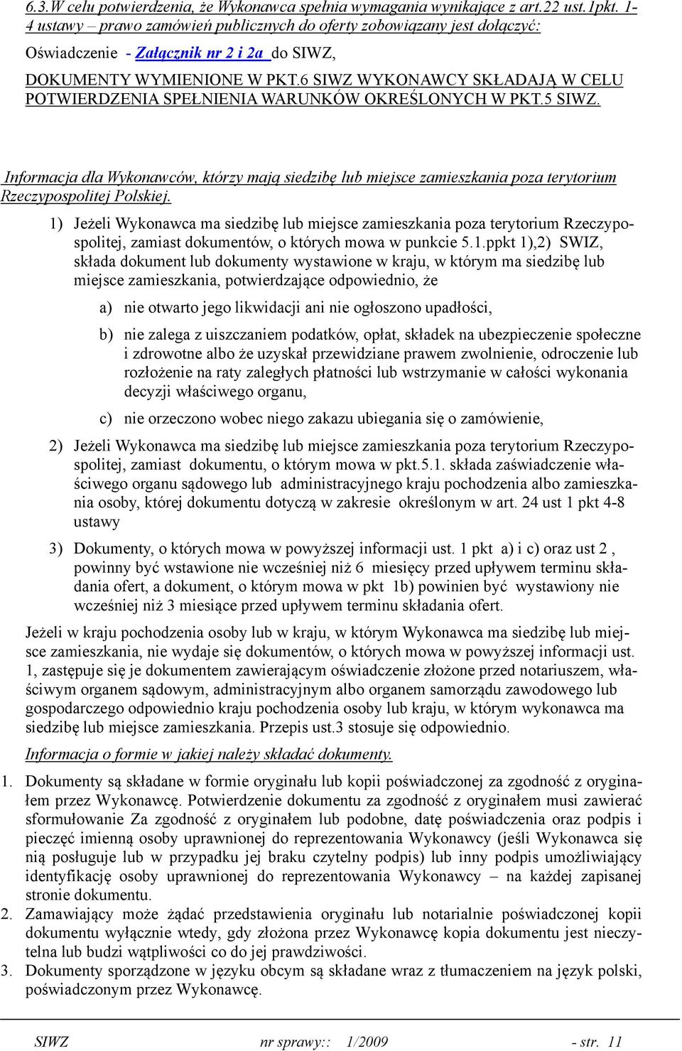 6 SIWZ WYKONAWCY SKŁADAJĄ W CELU POTWIERDZENIA SPEŁNIENIA WARUNKÓW OKREŚLONYCH W PKT.5 SIWZ.