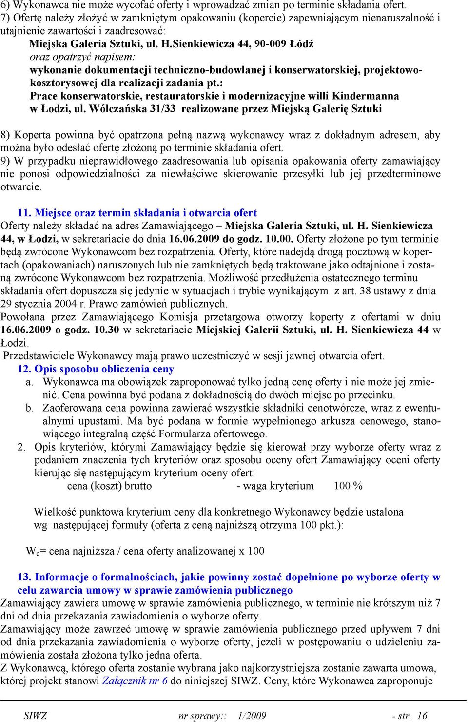Sienkiewicza 44, 90-009 Łódź oraz opatrzyć napisem: wykonanie dokumentacji techniczno-budowlanej i konserwatorskiej, projektowokosztorysowej dla realizacji zadania pt.