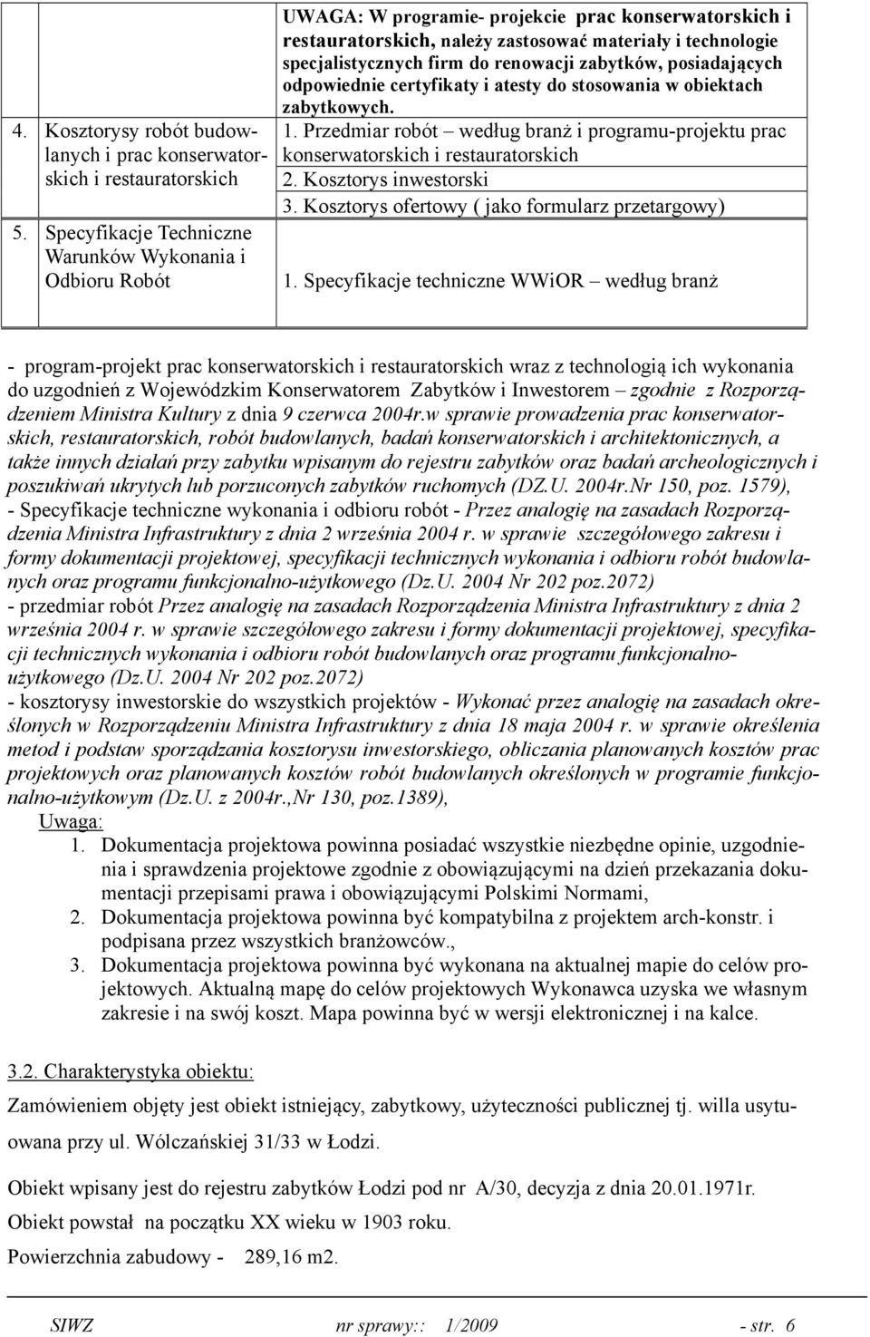 renowacji zabytków, posiadających odpowiednie certyfikaty i atesty do stosowania w obiektach zabytkowych. 1.