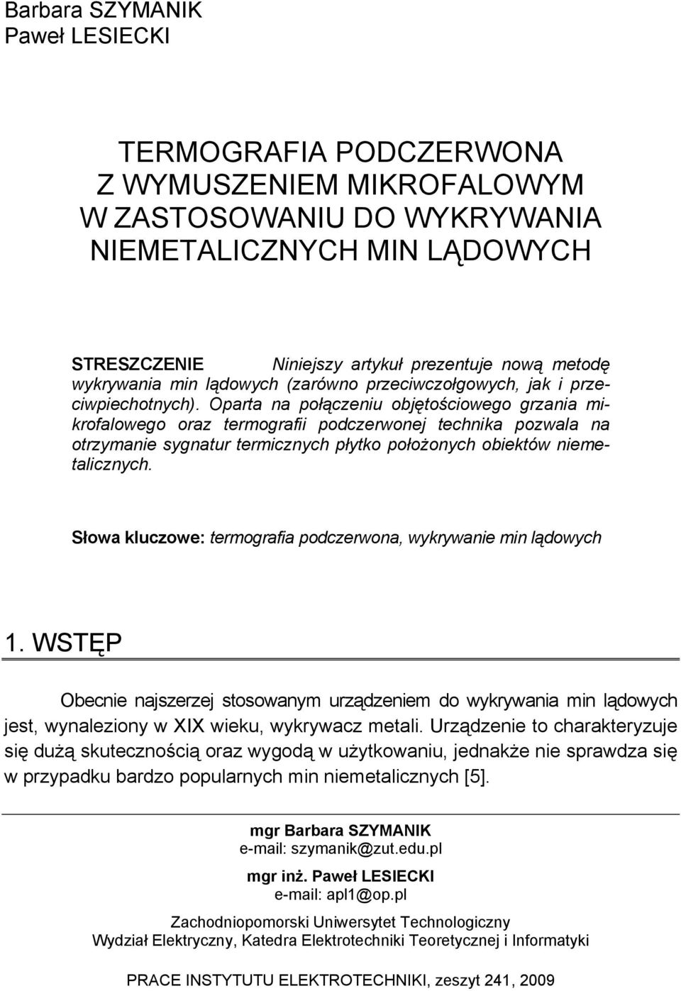 Oparta na połączeniu objętościowego grzania mikrofalowego oraz termografii podczerwonej technika pozwala na otrzymanie sygnatur termicznych płytko położonych obiektów niemetalicznych.