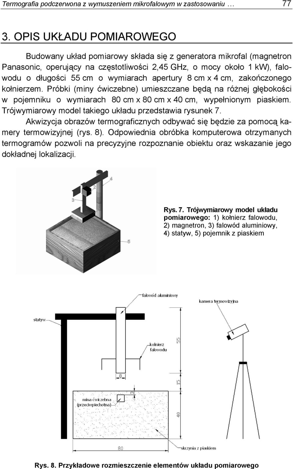 apertury 8 cm x 4 cm, zakończonego kołnierzem. Próbki (miny ćwiczebne) umieszczane będą na różnej głębokości w pojemniku o wymiarach 80 cm x 80 cm x 40 cm, wypełnionym piaskiem.