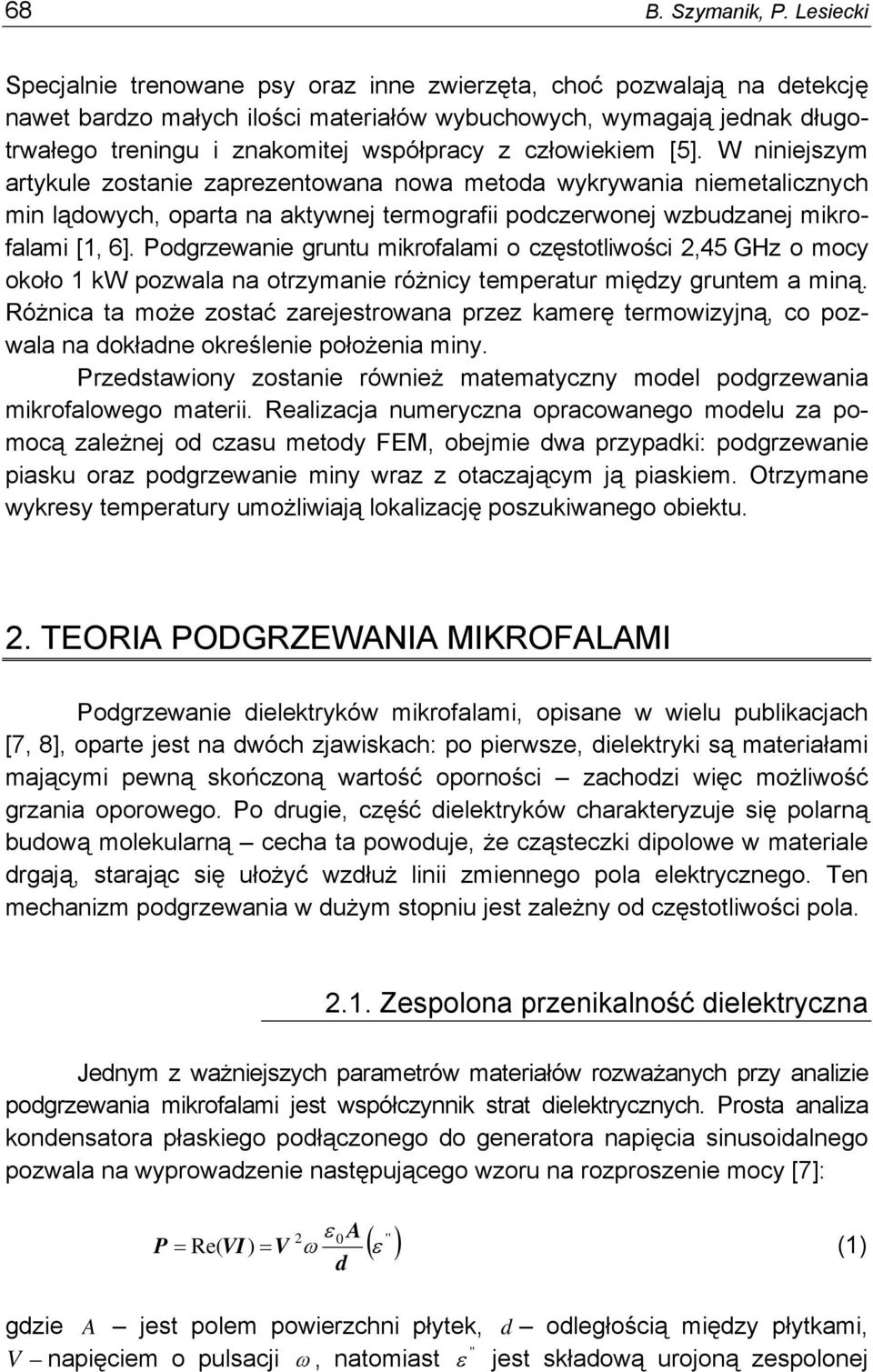 człowiekiem [5]. W niniejszym artykule zostanie zaprezentowana nowa metoda wykrywania niemetalicznych min lądowych, oparta na aktywnej termografii podczerwonej wzbudzanej mikrofalami [1, 6].