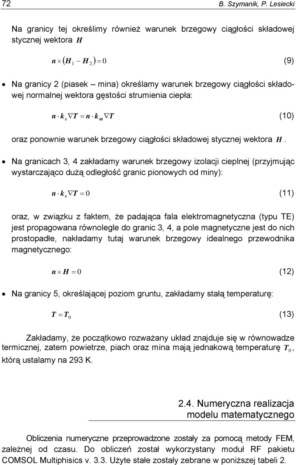 normalnej wektora gęstości strumienia ciepła: n k T = n k T (10) s m oraz ponownie warunek brzegowy ciągłości składowej stycznej wektora H.