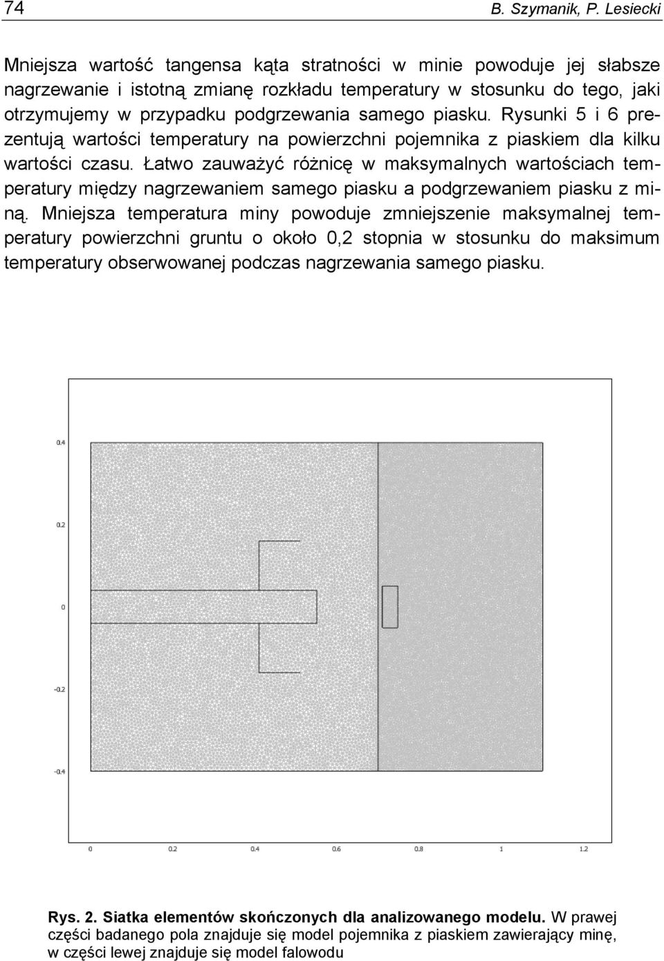 piasku. Rysunki 5 i 6 prezentują wartości temperatury na powierzchni pojemnika z piaskiem dla kilku wartości czasu.