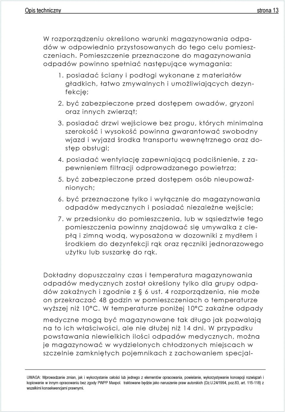 posiadać ściany i podłogi wykonane z materiałów gładkich, łatwo zmywalnych i umożliwiających dezynfekcję; 2. być zabezpieczone przed dostępem owadów, gryzoni oraz innych zwierząt; 3.