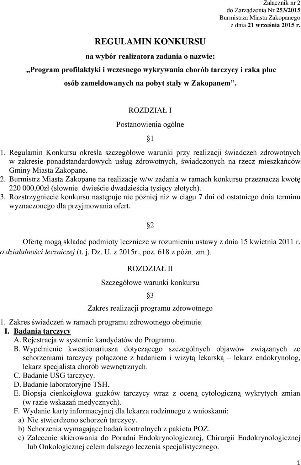 Regulamin Konkursu określa szczegółowe warunki przy realizacji świadczeń zdrowotnych w zakresie ponadstandardowych usług zdrowotnych, świadczonych na rzecz mieszkańców Gminy Miasta Zakopane. 2.