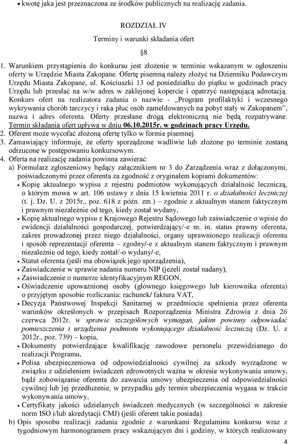 Kościuszki 13 od poniedziałku do piątku w godzinach pracy Urzędu lub przesłać na w/w adres w zaklejonej kopercie i opatrzyć następującą adnotacją: Konkurs ofert na realizatora zadania o nazwie -