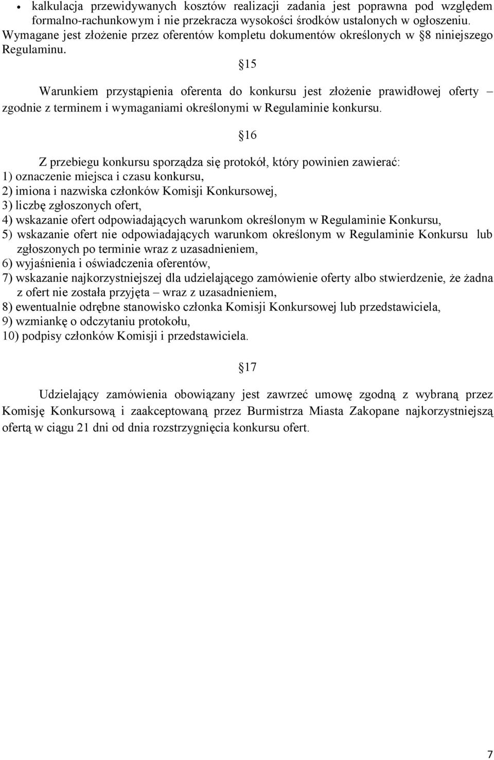 15 Warunkiem przystąpienia oferenta do konkursu jest złożenie prawidłowej oferty zgodnie z terminem i wymaganiami określonymi w Regulaminie konkursu.