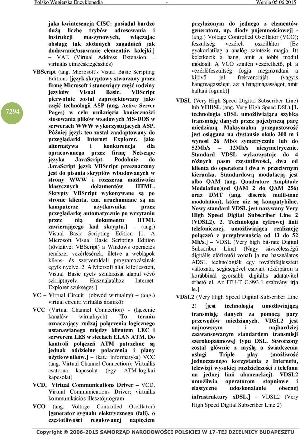 Microsoft's Visual Basic Scripting Edition) [język skryptowy stworzony przez firmę Microsoft i stanowiący część rodziny języków Visual Basic.