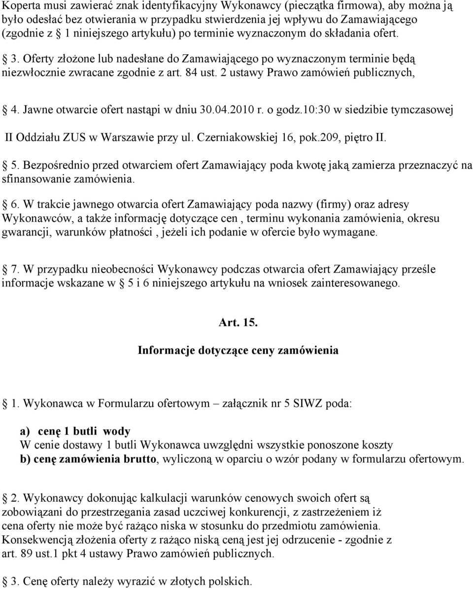 2 ustawy Prawo zamówień publicznych, 4. Jawne otwarcie ofert nastąpi w dniu 30.04.2010 r. o godz.10:30 w siedzibie tymczasowej II Oddziału ZUS w Warszawie przy ul. Czerniakowskiej 16, pok.