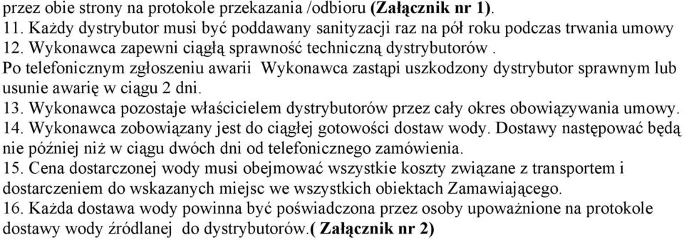 Wykonawca pozostaje właścicielem dystrybutorów przez cały okres obowiązywania umowy. 14. Wykonawca zobowiązany jest do ciągłej gotowości dostaw wody.