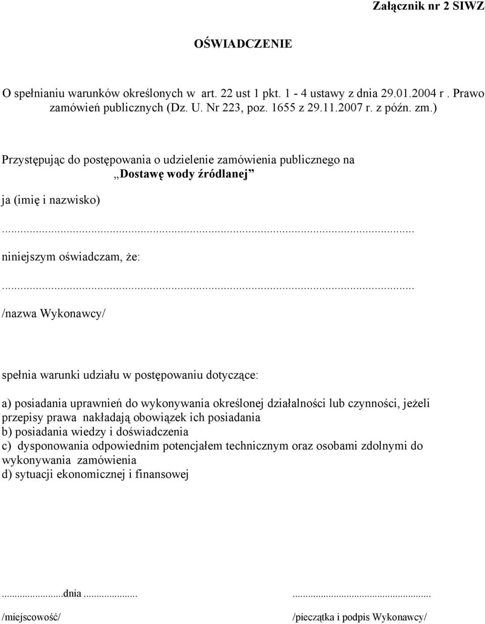 .. /nazwa Wykonawcy/ spełnia warunki udziału w postępowaniu dotyczące: a) posiadania uprawnień do wykonywania określonej działalności lub czynności, jeżeli przepisy prawa nakładają obowiązek ich